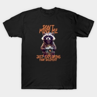 Don't Mind Me Just Exploring Your Basement T-Shirt